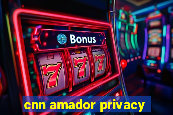 cnn amador privacy